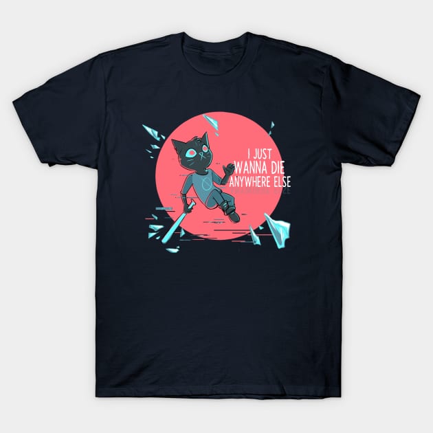 I Just Wanna Die Anywhere Else T-Shirt by cassafra5